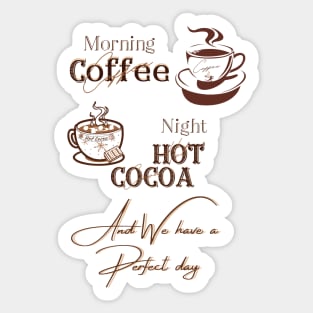 Perfect day coffee and hot cocoa Sticker